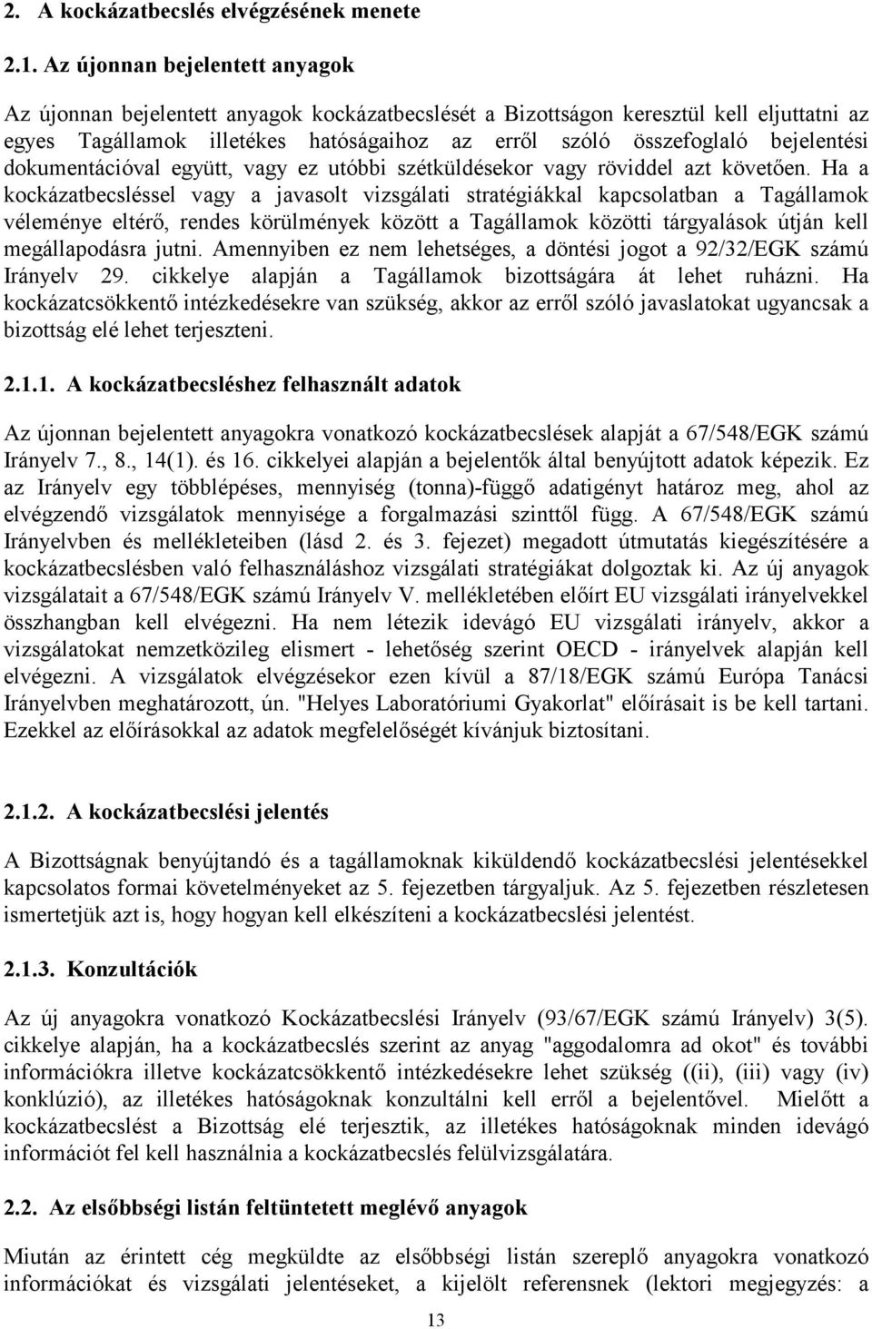 bejelentési dokumentációval együtt, vagy ez utóbbi szétküldésekor vagy röviddel azt követően.