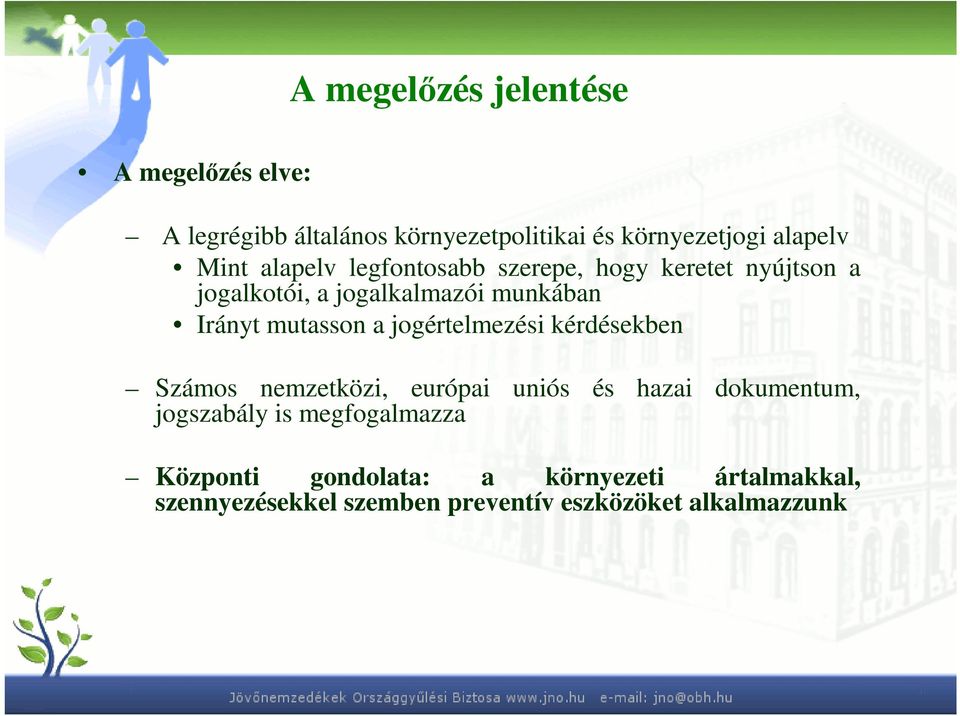 mutasson a jogértelmezési kérdésekben Számos nemzetközi, európai uniós és hazai dokumentum, jogszabály is