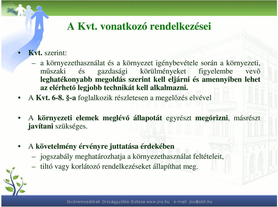 megoldás szerint kell eljárni és amennyiben lehet az elérhetı legjobb technikát kell alkalmazni. A Kvt. 6-8.