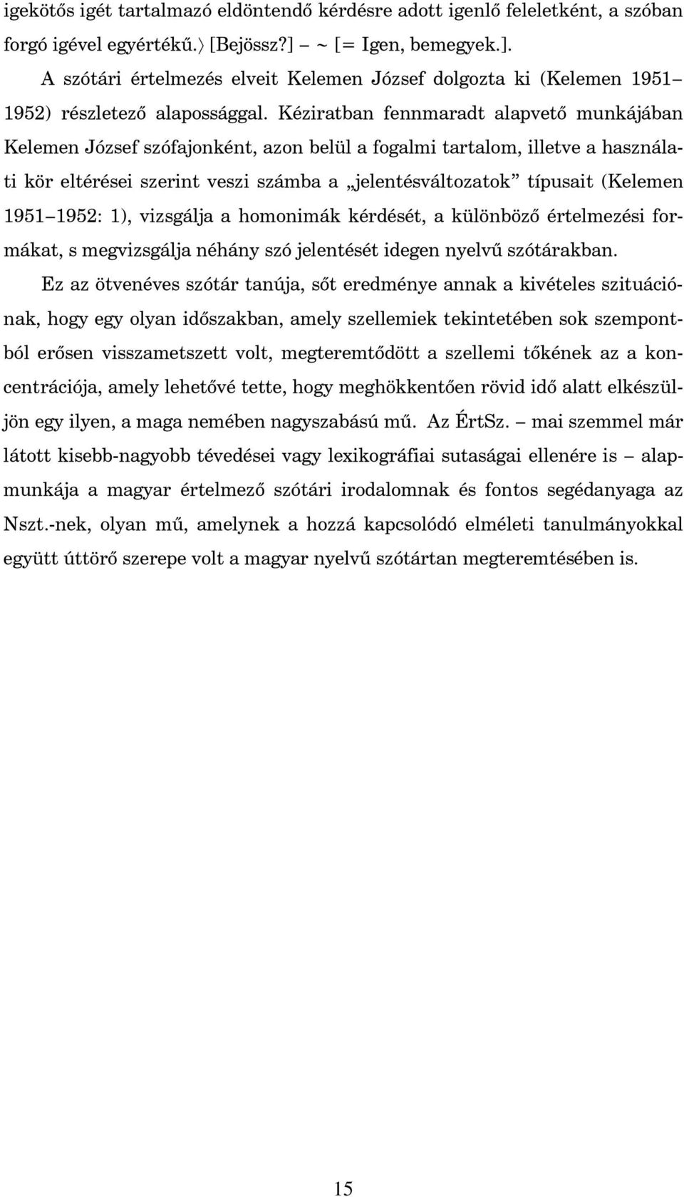 Kéziratban fennmaradt alapvet munkájában Kelemen József szófajonként, azon belül a fogalmi tartalom, illetve a használati kör eltérései szerint veszi számba a jelentésváltozatok típusait (Kelemen