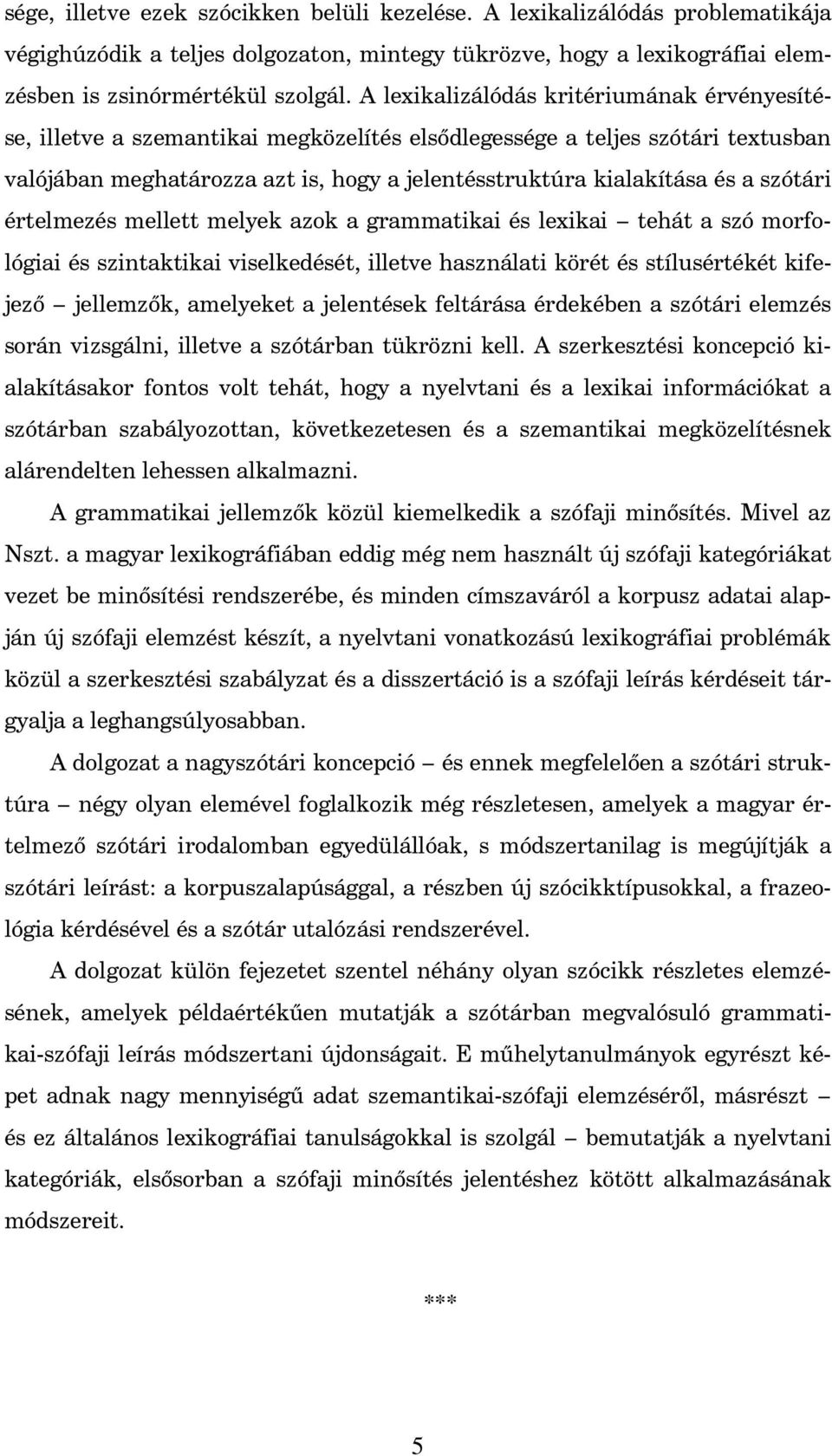 szótári értelmezés mellett melyek azok a grammatikai és lexikai tehát a szó morfológiai és szintaktikai viselkedését, illetve használati körét és stílusértékét kifejez jellemz k, amelyeket a