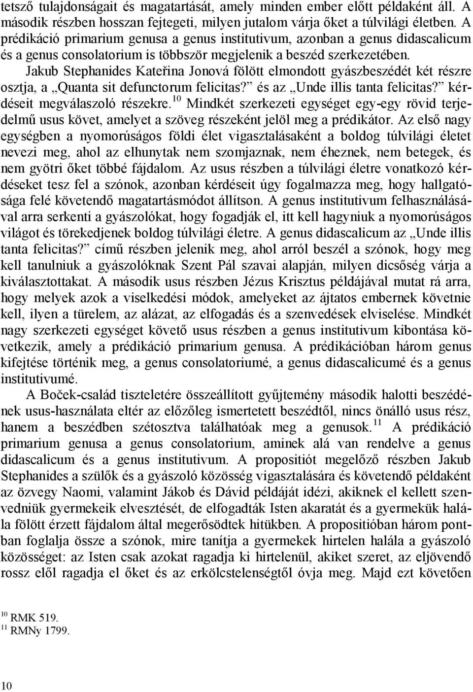 Jakub Stephanides Kateřina Jonová fölött elmondott gyászbeszédét két részre osztja, a Quanta sit defunctorum felicitas? és az Unde illis tanta felicitas? kérdéseit megválaszoló részekre.