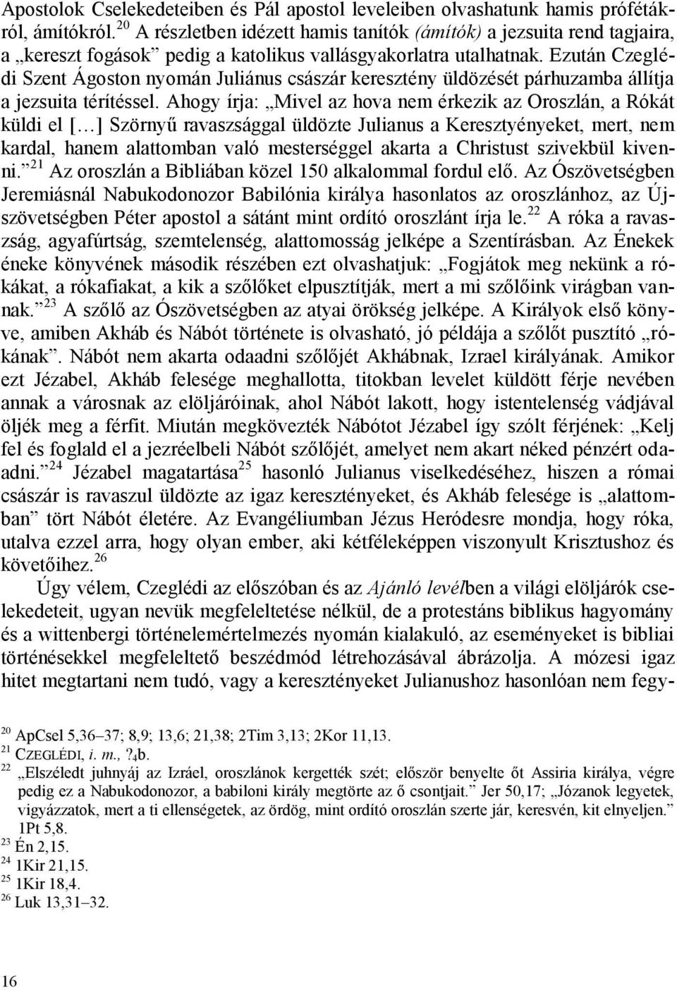 Ezután Czeglédi Szent Ágoston nyomán Juliánus császár keresztény üldözését párhuzamba állítja a jezsuita térítéssel.