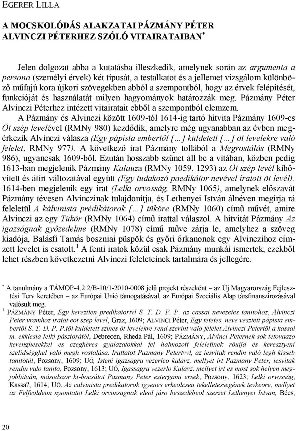 Pázmány Péter Alvinczi Péterhez intézett vitairatait ebből a szempontból elemzem.