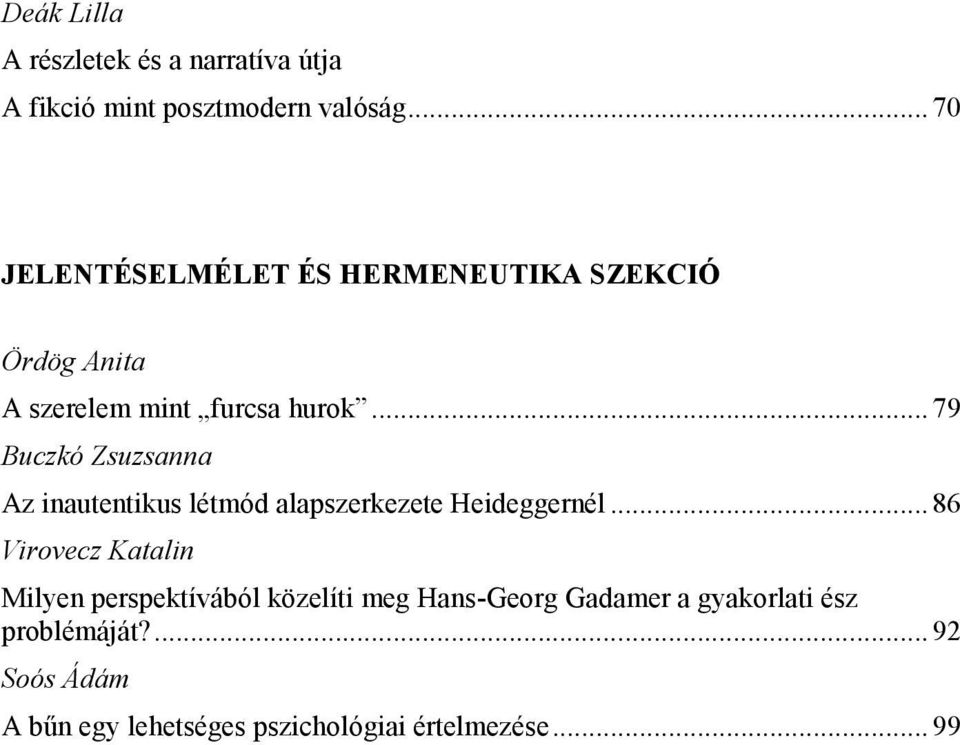 .. 79 Buczkó Zsuzsanna Az inautentikus létmód alapszerkezete Heideggernél.