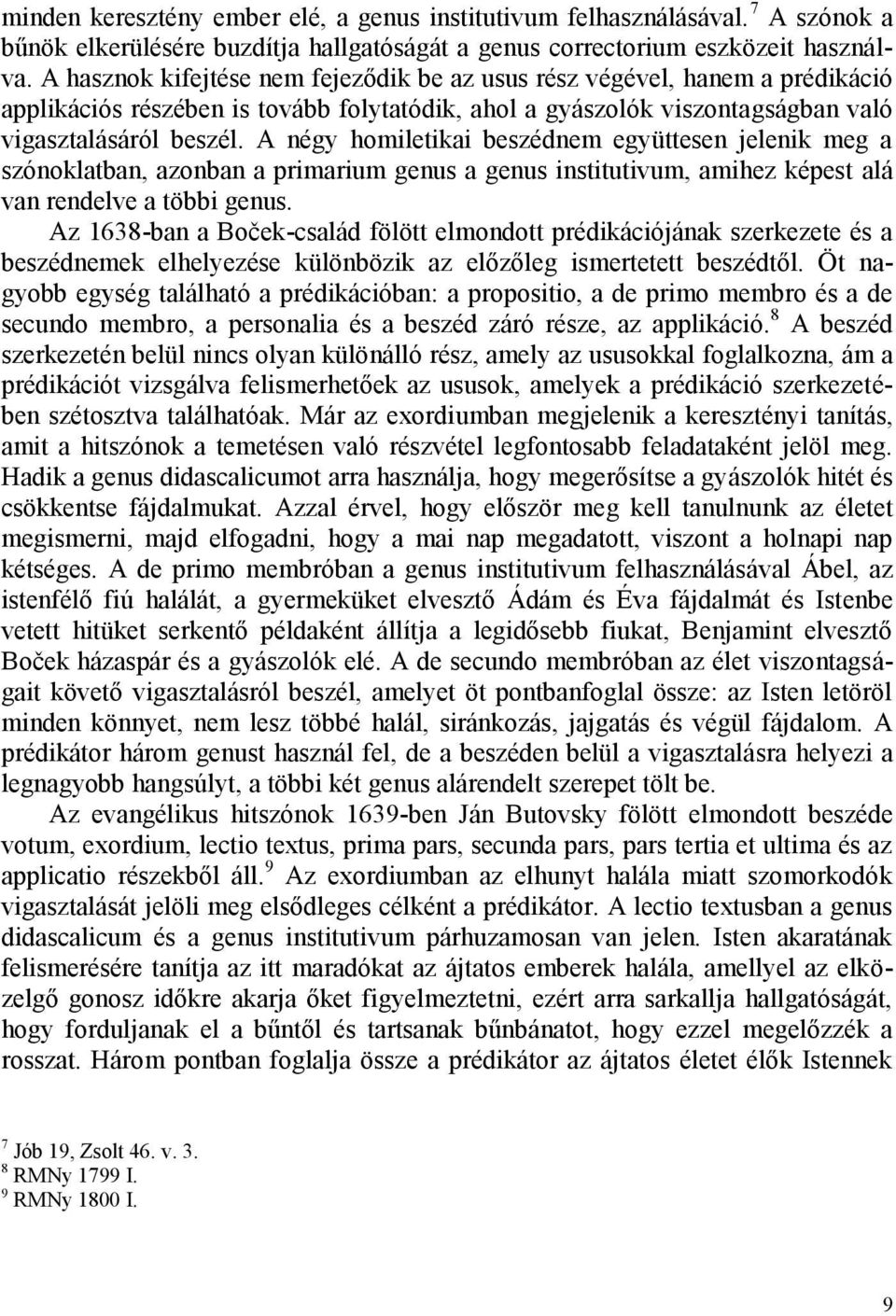 A négy homiletikai beszédnem együttesen jelenik meg a szónoklatban, azonban a primarium genus a genus institutivum, amihez képest alá van rendelve a többi genus.