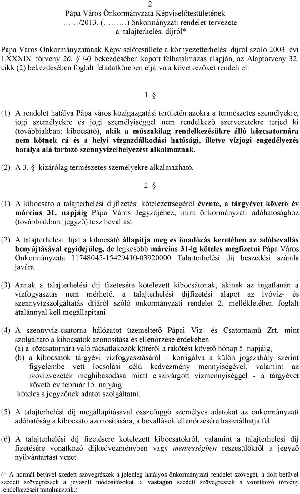 (4) bekezdésében kapott felhatalmazás alapján, az Alaptörvény 32. cikk (2) bekezdésében foglalt feladatkörében eljárva a következőket rendeli el: 1.