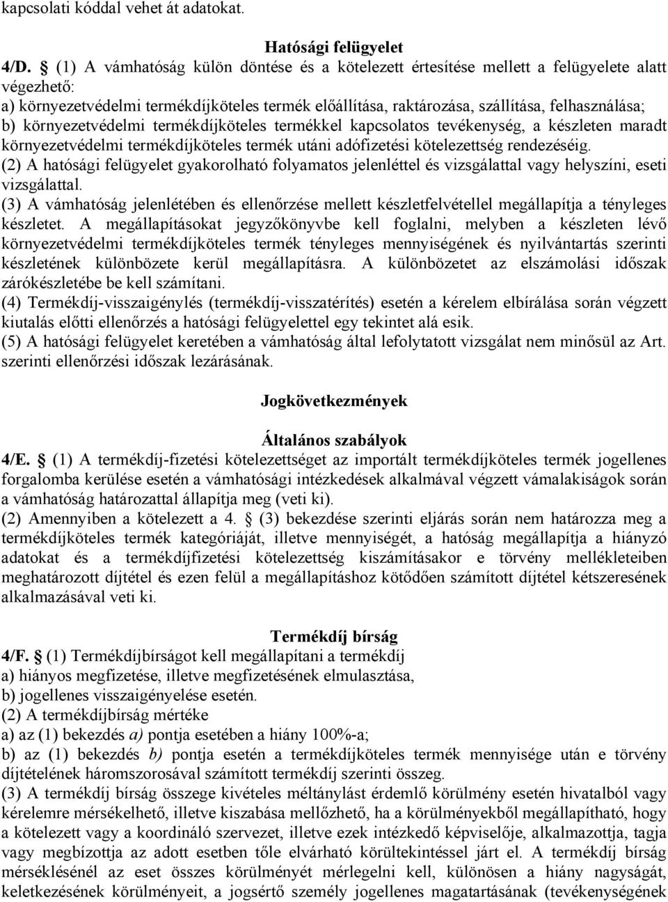 környezetvédelmi termékdíjköteles termékkel kapcsolatos tevékenység, a készleten maradt környezetvédelmi termékdíjköteles termék utáni adófizetési kötelezettség rendezéséig.