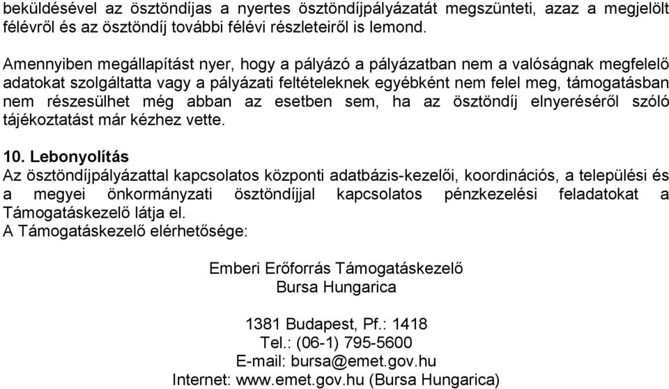 abban az esetben sem, ha az ösztöndíj elnyeréséről szóló tájékoztatást már kézhez vette. 10.