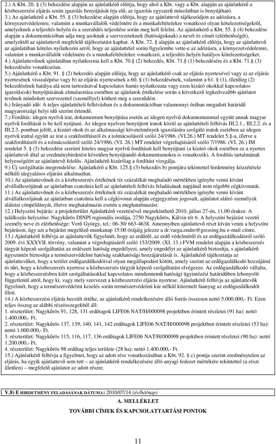 (3) bekezdése alapján előírja, hogy az ajánlattevő tájékozódjon az adózásra, a környezetvédelemre, valamint a munkavállalók védelmére és a munkafeltételekre vonatkozó olyan kötelezettségekről,