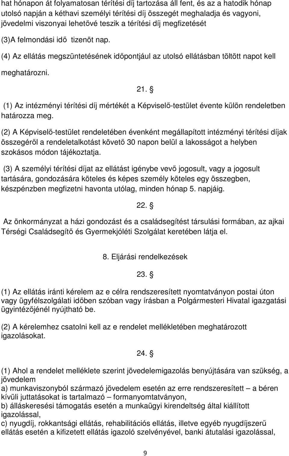 (1) Az intézményi térítési díj mértékét a Képviselő-testület évente külön rendeletben határozza meg.