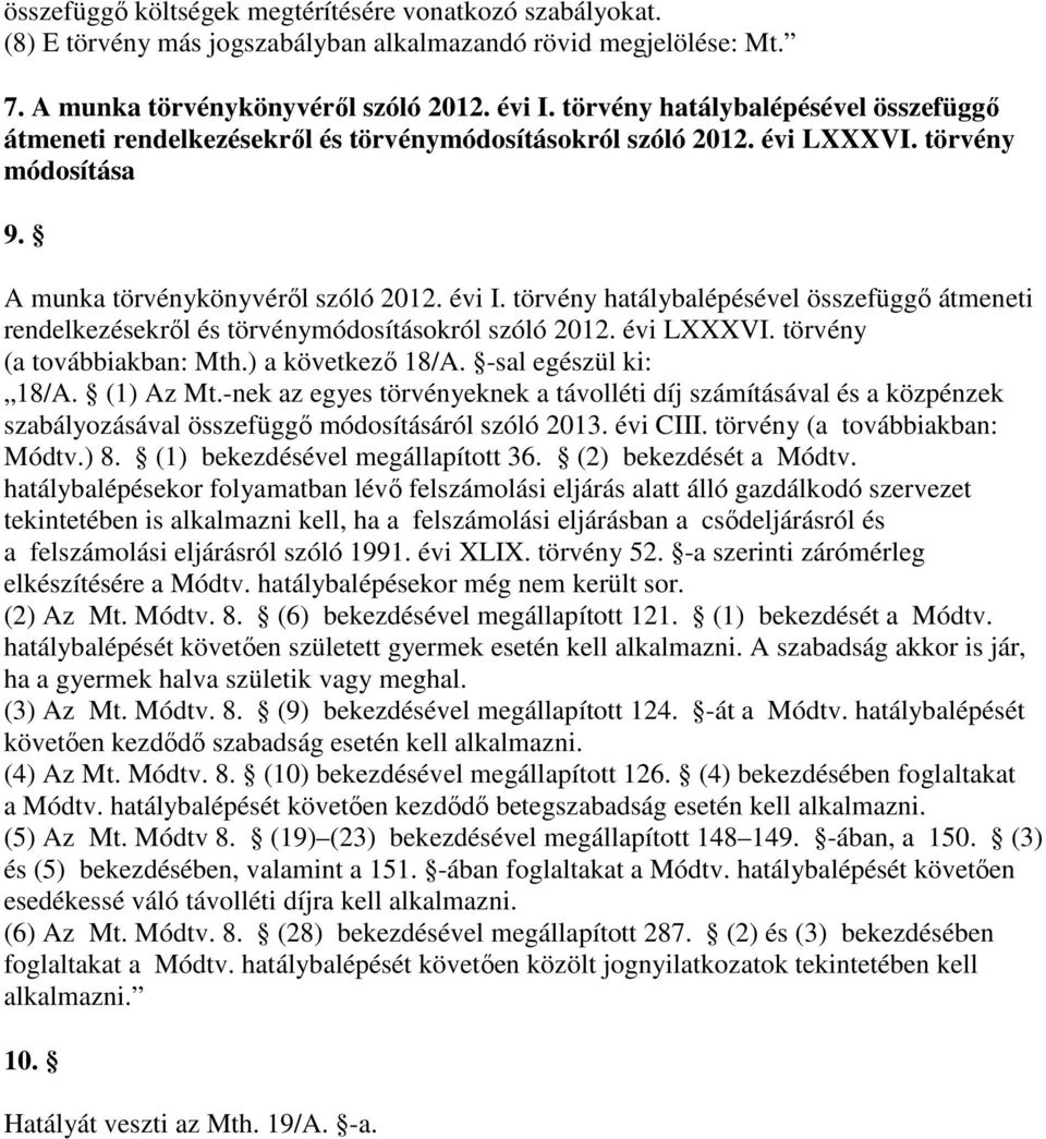 törvény hatálybalépésével összefüggő átmeneti rendelkezésekről és törvénymódosításokról szóló 2012. évi LXXXVI. törvény (a továbbiakban: Mth.) a következő 18/A. -sal egészül ki: 18/A. (1) Az Mt.