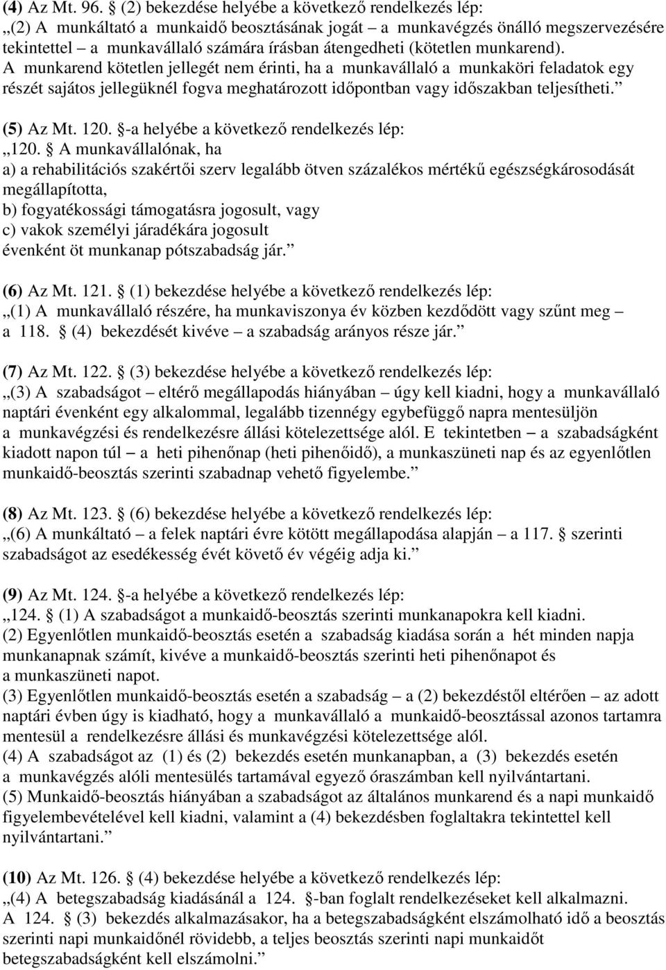 munkarend). A munkarend kötetlen jellegét nem érinti, ha a munkavállaló a munkaköri feladatok egy részét sajátos jellegüknél fogva meghatározott időpontban vagy időszakban teljesítheti. (5) Az Mt.