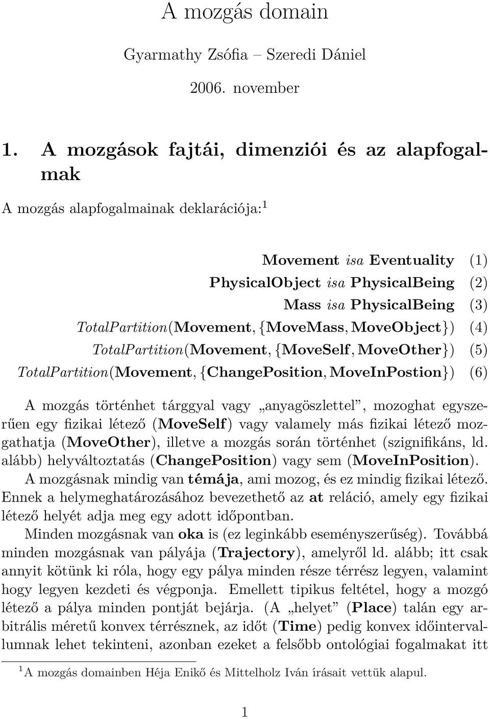 TotalPartition(Movement, {MoveMass, MoveObject}) (4) TotalPartition(Movement, {MoveSelf, MoveOther}) (5) TotalPartition(Movement, {ChangePosition, MoveInPostion}) (6) A mozgás történhet tárggyal vagy