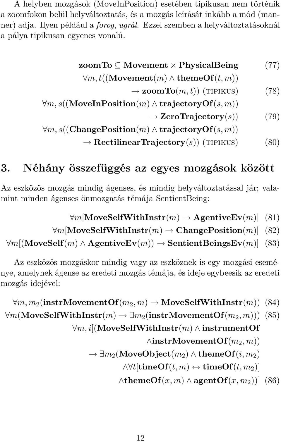 zoomto Movement PhysicalBeing (77) m, t((movement(m) themeof(t, m)) zoomto(m, t)) (tipikus) (78) m, s((moveinposition(m) trajectoryof(s, m)) ZeroTrajectory(s)) (79) m, s((changeposition(m)