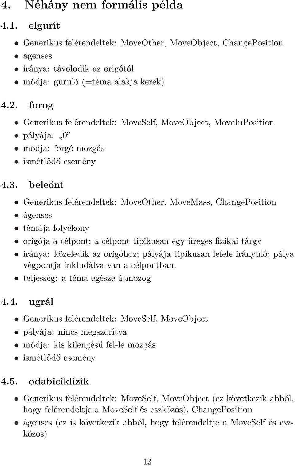 beleönt Generikus felérendeltek: MoveOther, MoveMass, ChangePosition ágenses témája folyékony origója a célpont; a célpont tipikusan egy üreges fizikai tárgy iránya: közeledik az origóhoz; pályája