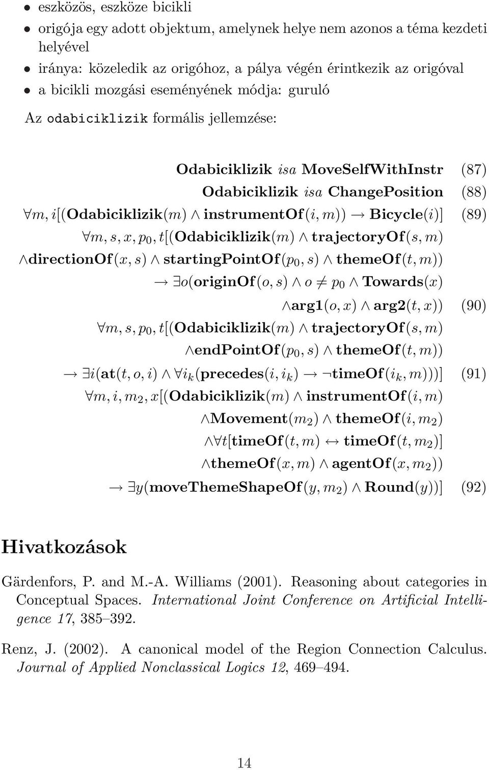 (89) m, s, x, p 0, t[(odabiciklizik(m) trajectoryof(s, m) directionof(x, s) startingpointof(p 0, s) themeof(t, m)) o(originof(o, s) o p 0 Towards(x) arg1(o, x) arg2(t, x)) (90) m, s, p 0,