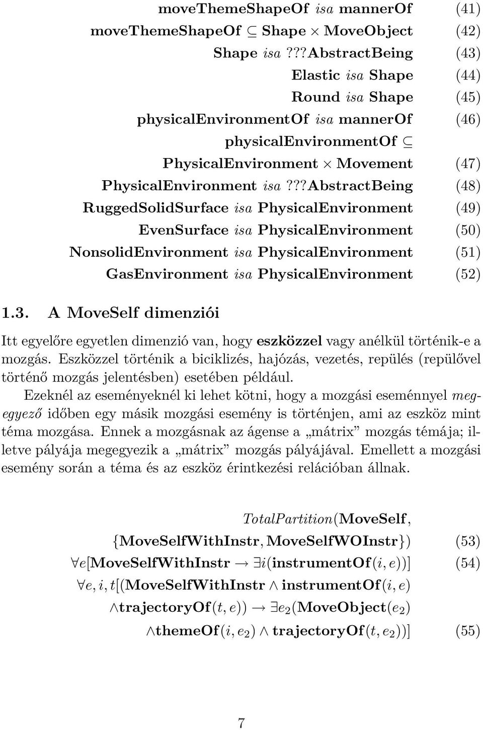 ??abstractbeing (48) RuggedSolidSurface isa PhysicalEnvironment (49) EvenSurface isa PhysicalEnvironment (50) NonsolidEnvironment isa PhysicalEnvironment (51) GasEnvironment isa PhysicalEnvironment