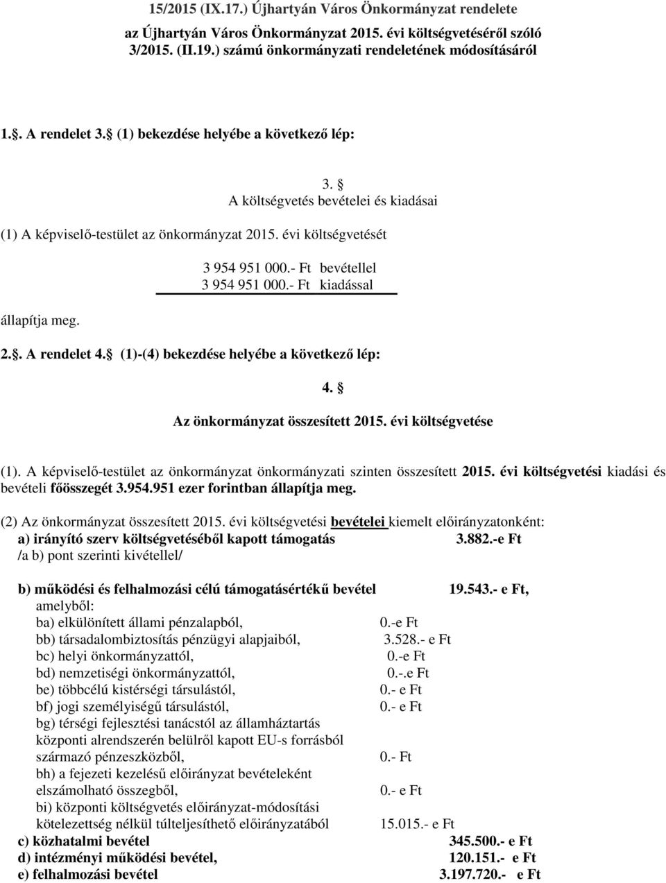 - Ft bevétellel 3 954 951 000.- Ft kiadással 2.. A rendelet 4. (1)-(4) bekezdése helyébe a következő lép: 4. Az önkormányzat összesített 2015. évi költségvetése (1).