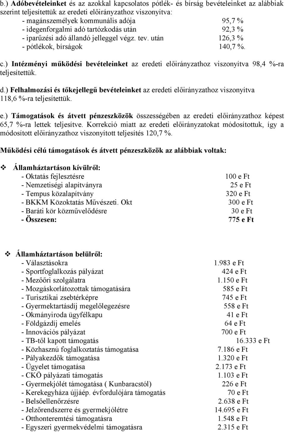 ) Intézményi működési bevételeinket az eredeti előirányzathoz viszonyítva 98,4 %-ra teljesítettük. d.