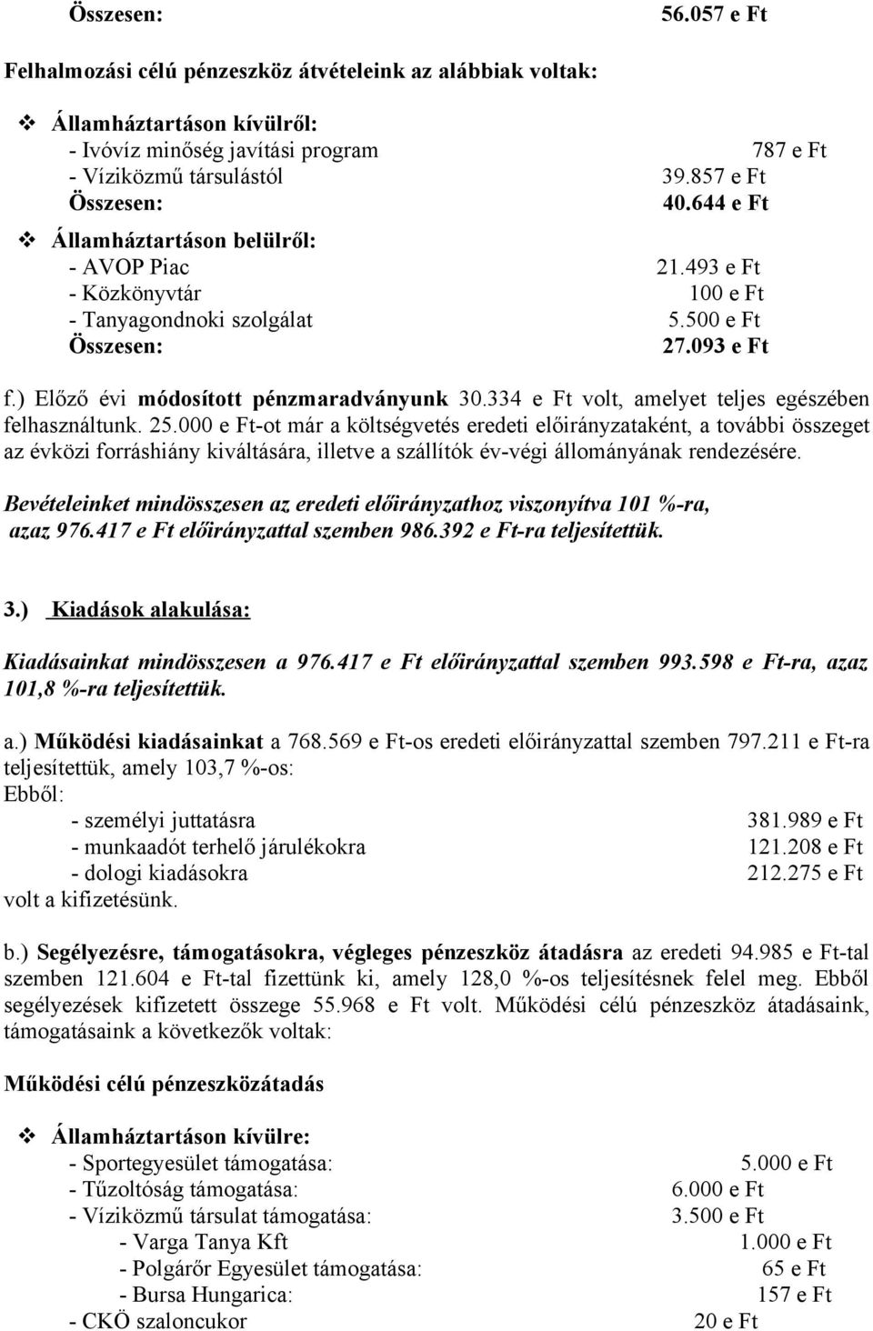 334 e Ft volt, amelyet teljes egészében felhasználtunk. 25.