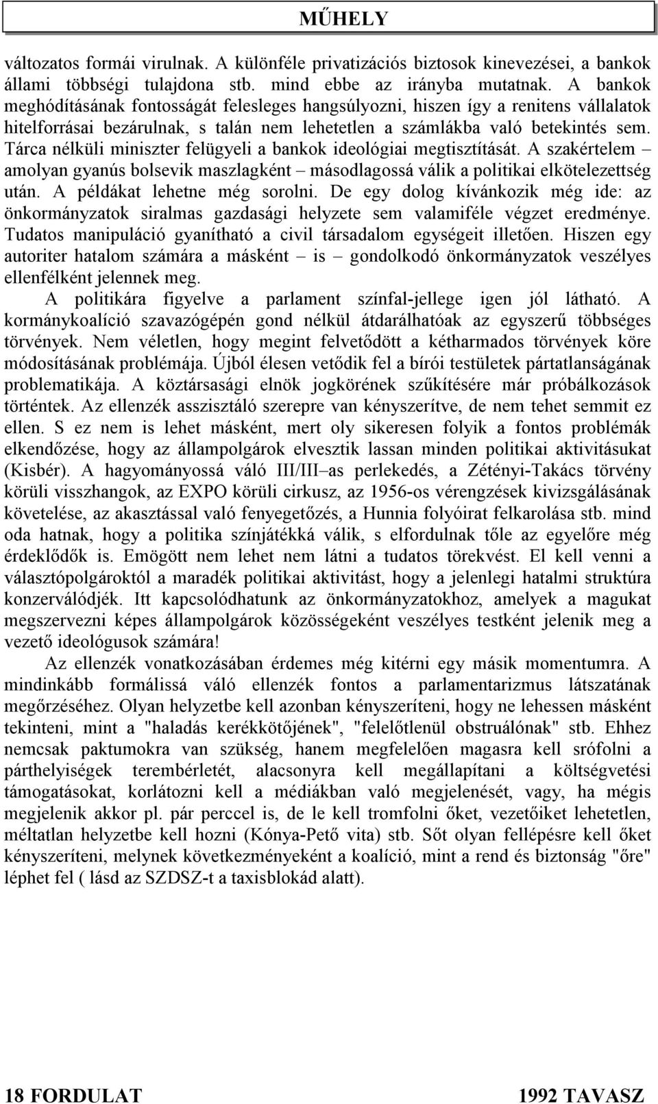 Tárca nélküli miniszter felügyeli a bankok ideológiai megtisztítását. A szakértelem amolyan gyanús bolsevik maszlagként másodlagossá válik a politikai elkötelezettség után.