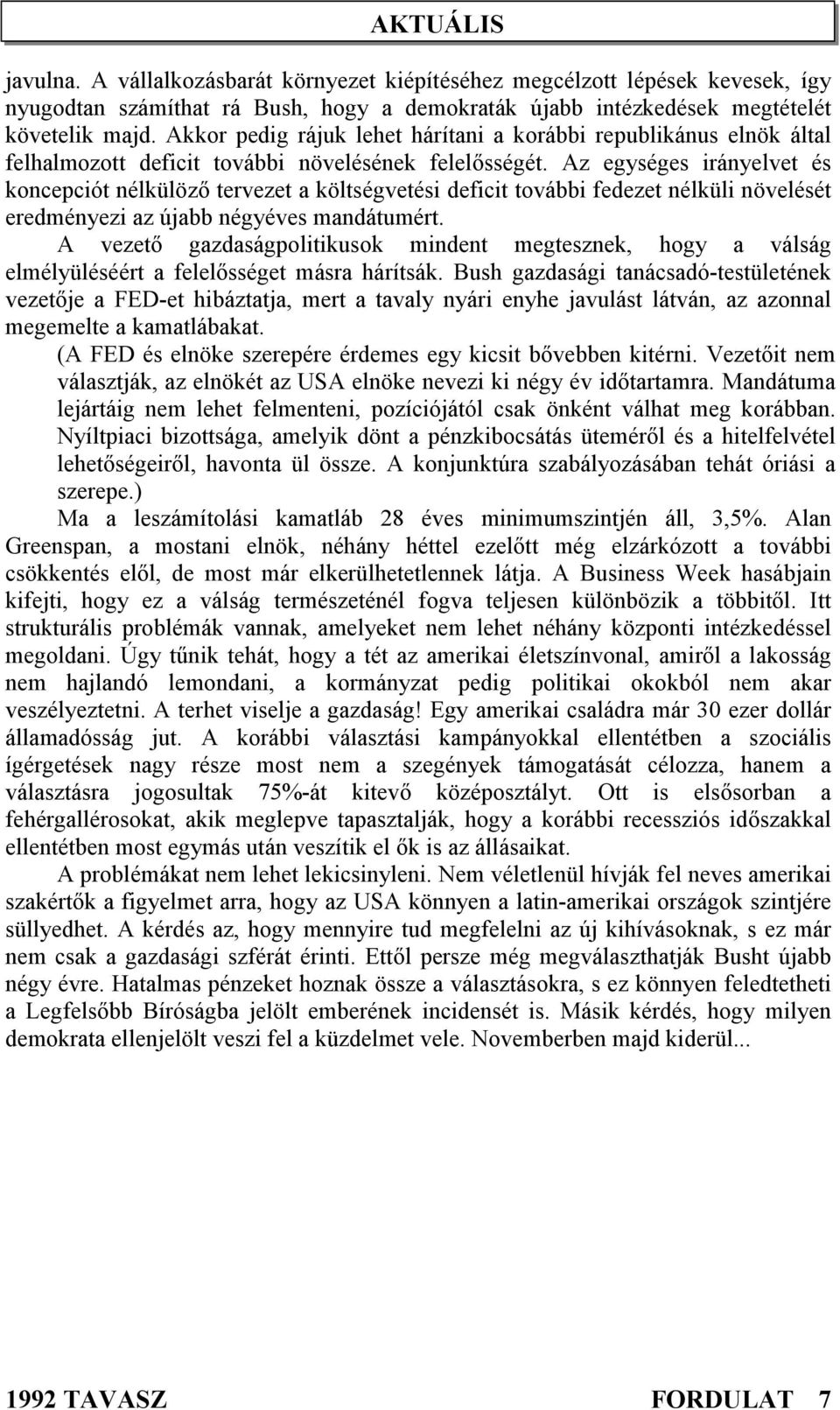 Az egységes irányelvet és koncepciót nélkülöző tervezet a költségvetési deficit további fedezet nélküli növelését eredményezi az újabb négyéves mandátumért.