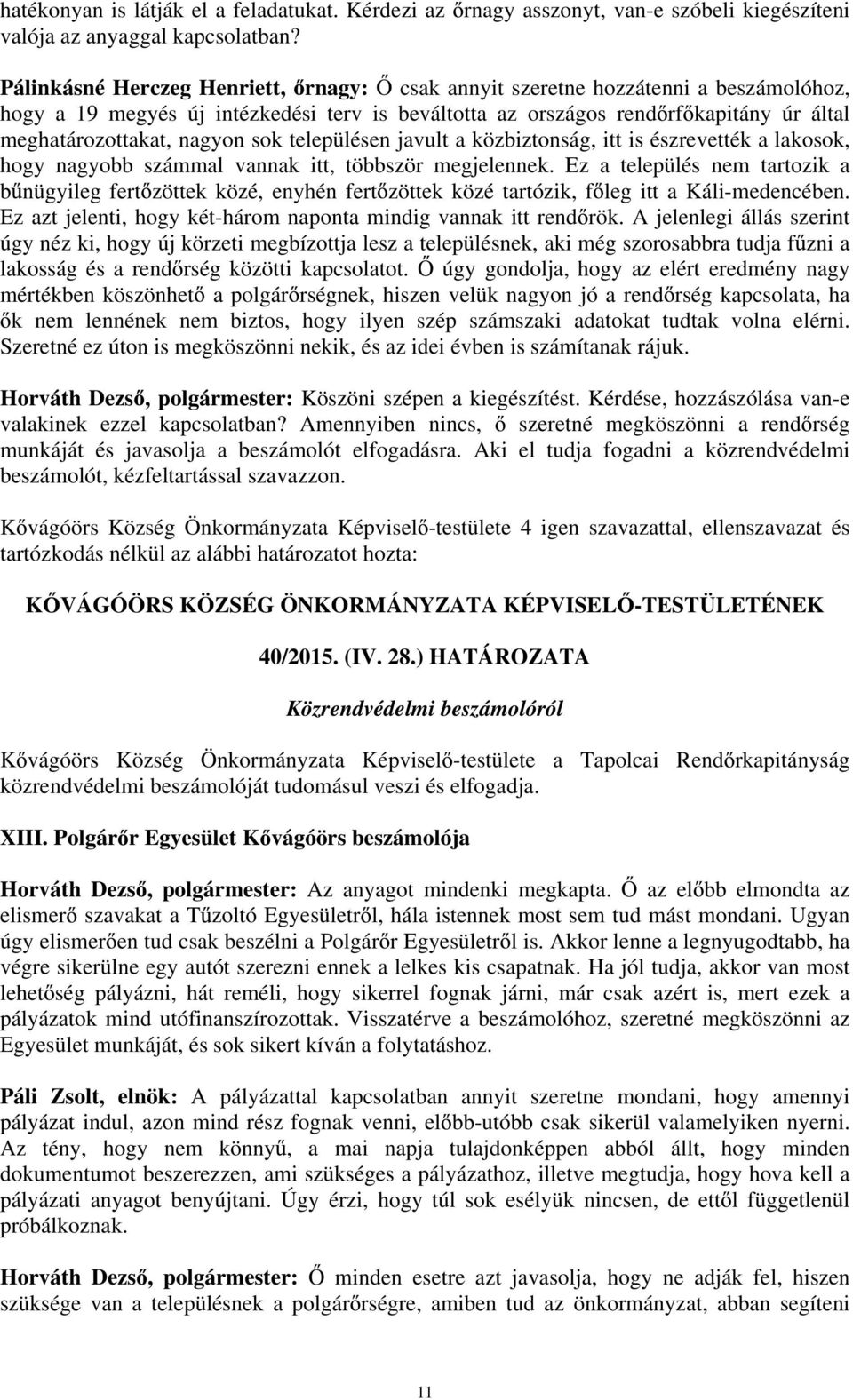 sok településen javult a közbiztonság, itt is észrevették a lakosok, hogy nagyobb számmal vannak itt, többször megjelennek.