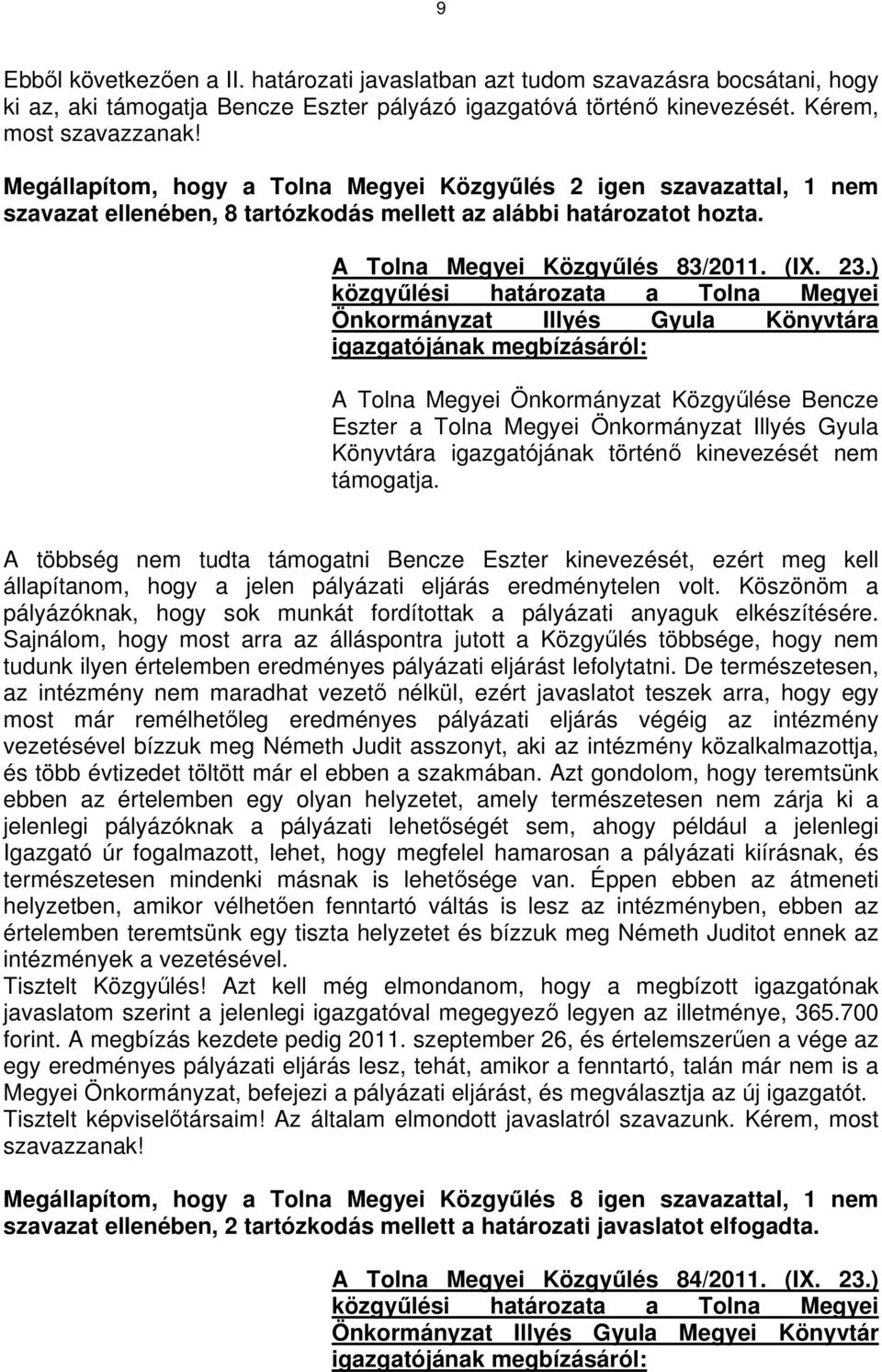 ) közgyűlési határozata a Tolna Megyei Önkormányzat Illyés Gyula Könyvtára igazgatójának megbízásáról: A Tolna Megyei Önkormányzat Közgyűlése Bencze Eszter a Tolna Megyei Önkormányzat Illyés Gyula