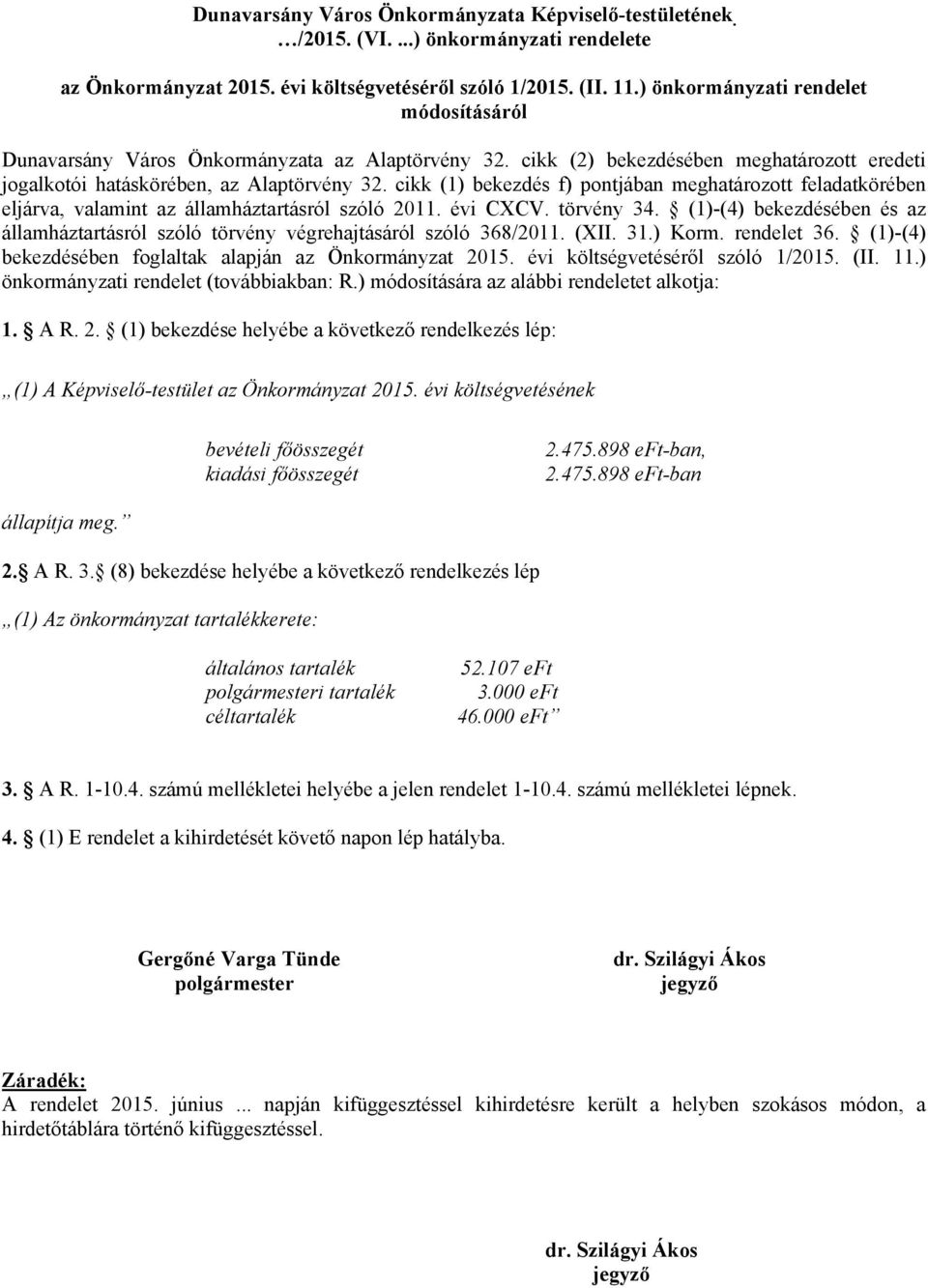 cikk (1) bekezdés f) pontjában meghatározott feladatkörében eljárva, valamint az államháztartásról szóló 2011. évi CXCV. törvény 34.