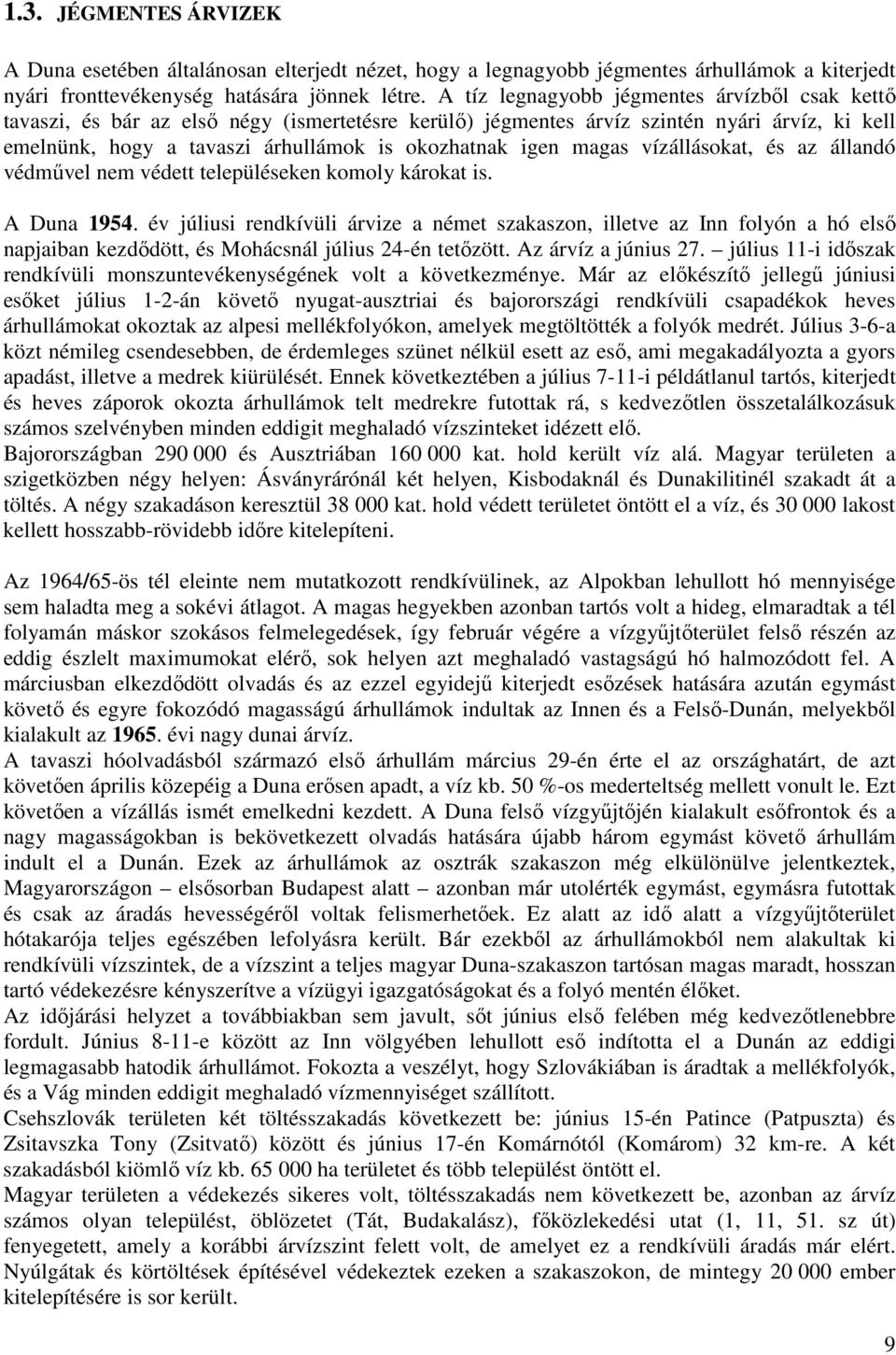 magas vízállásokat, és az állandó védművel nem védett településeken komoly károkat is. A Duna 1954.