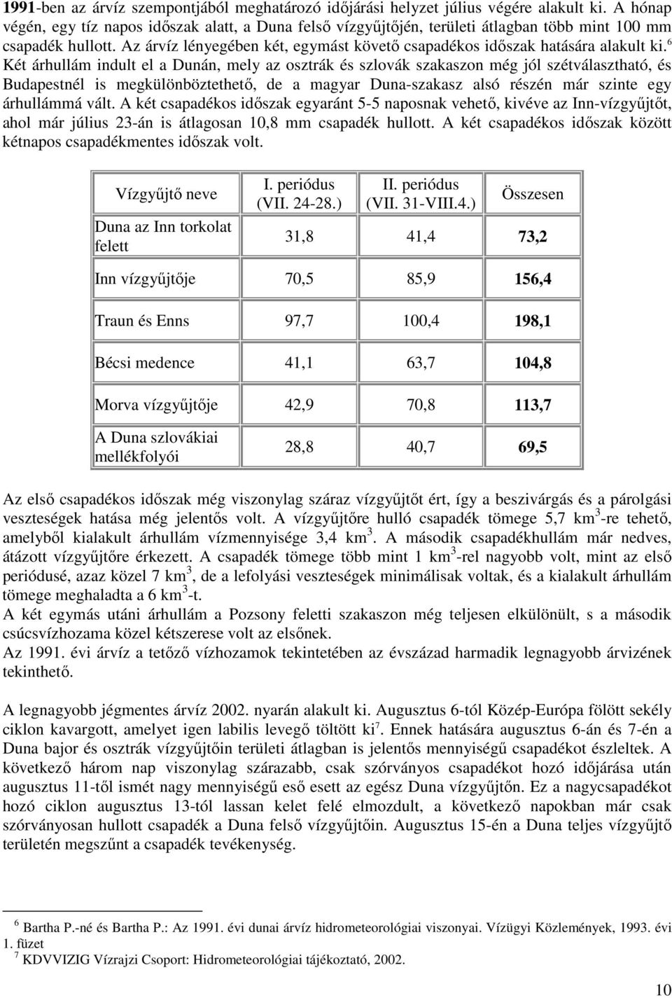 Az árvíz lényegében két, egymást követő csapadékos időszak hatására alakult ki.