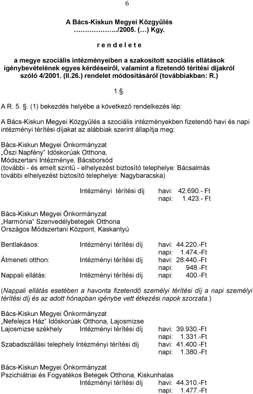 ) rendelet módosításáról (továbbiakban: R.) 1.. A R. 5.