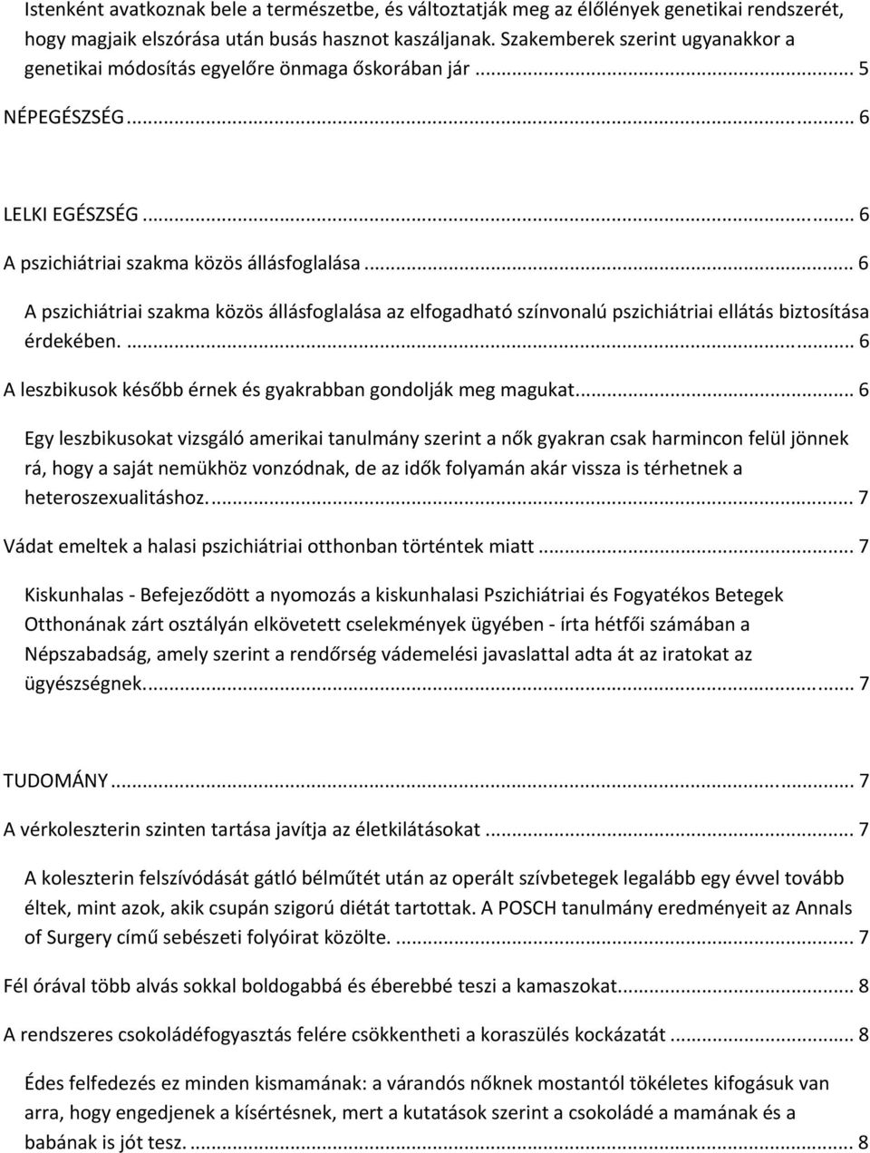 .. 6 A pszichiátriai szakma közös állásfoglalása az elfogadható színvonalú pszichiátriai ellátás biztosítása érdekében.... 6 A leszbikusok később érnek és gyakrabban gondolják meg magukat.