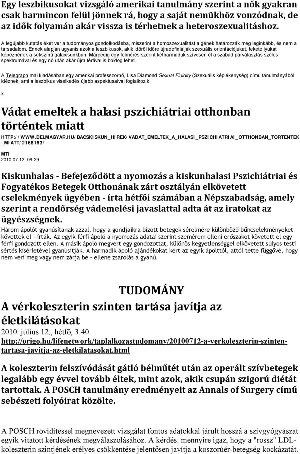 Ennek alapján ugyanis azok a leszbikusok, akik időről időre újradefiniálják szeuális orientációjukat, fekete lyukat képeznének a sokszínű galaisunkban.