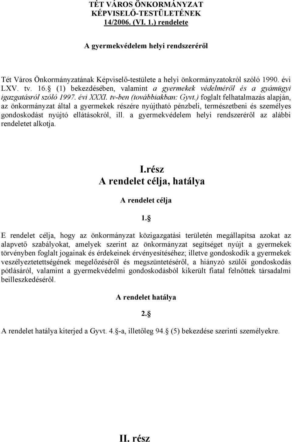 ) foglalt felhatalmazás alapján, az önkormányzat által a gyermekek részére nyújtható pénzbeli, természetbeni és személyes gondoskodást nyújtó ellátásokról, ill.