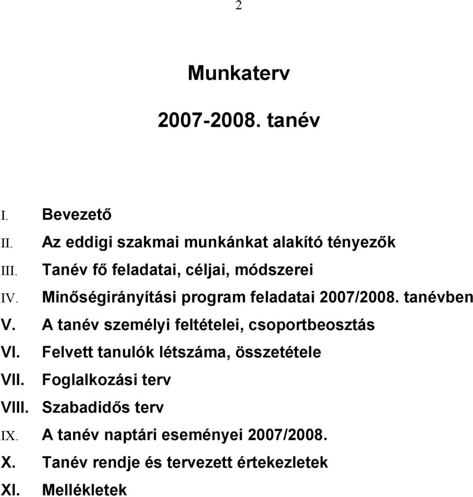 A tanév személyi feltételei, csoportbeosztás VI. Felvett tanulók létszáma, összetétele VII.