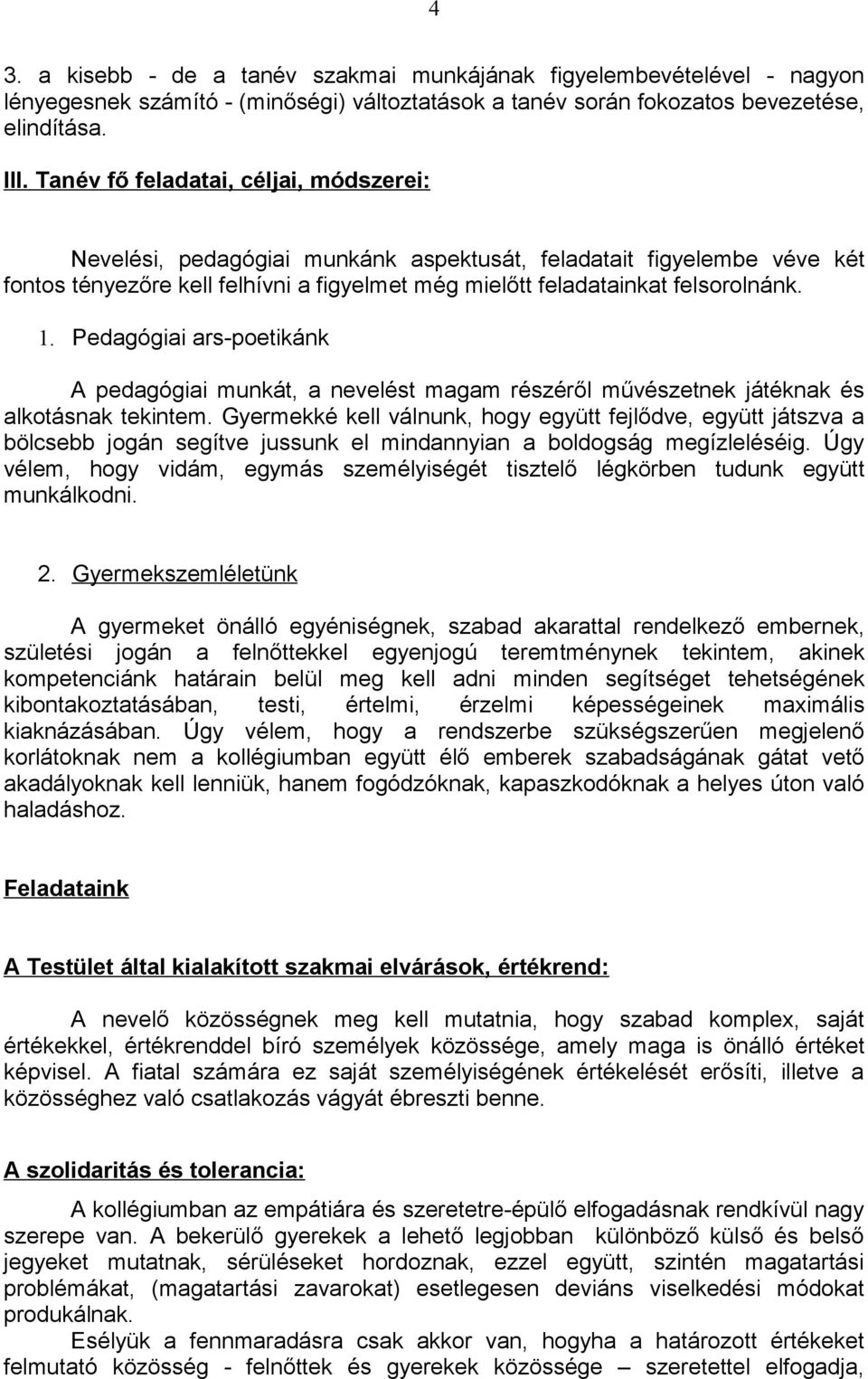 Pedagógiai ars-poetikánk A pedagógiai munkát, a nevelést magam részéről művészetnek játéknak és alkotásnak tekintem.