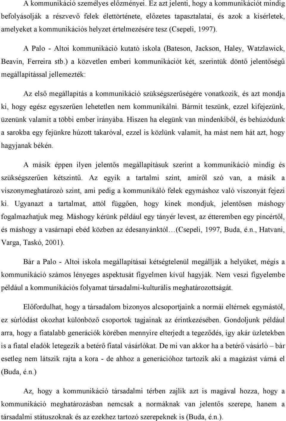 1997). A Palo - Altoi kommunikáció kutató iskola (Bateson, Jackson, Haley, Watzlawick, Beavin, Ferreira stb.