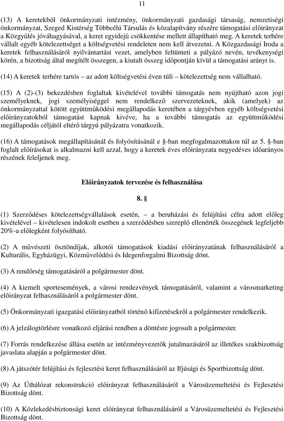 A Közgazdasági Iroda a keretek felhasználásáról nyilvántartást vezet, amelyben feltünteti a pályázó nevén, tevékenységi körén, a bizottság által megítélt összegen, a kiutalt összeg idıpontján kívül a