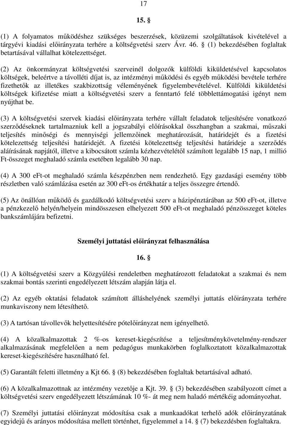 (2) Az önkormányzat költségvetési szerveinél dolgozók külföldi kiküldetésével kapcsolatos költségek, beleértve a távolléti díjat is, az intézményi mőködési és egyéb mőködési bevétele terhére