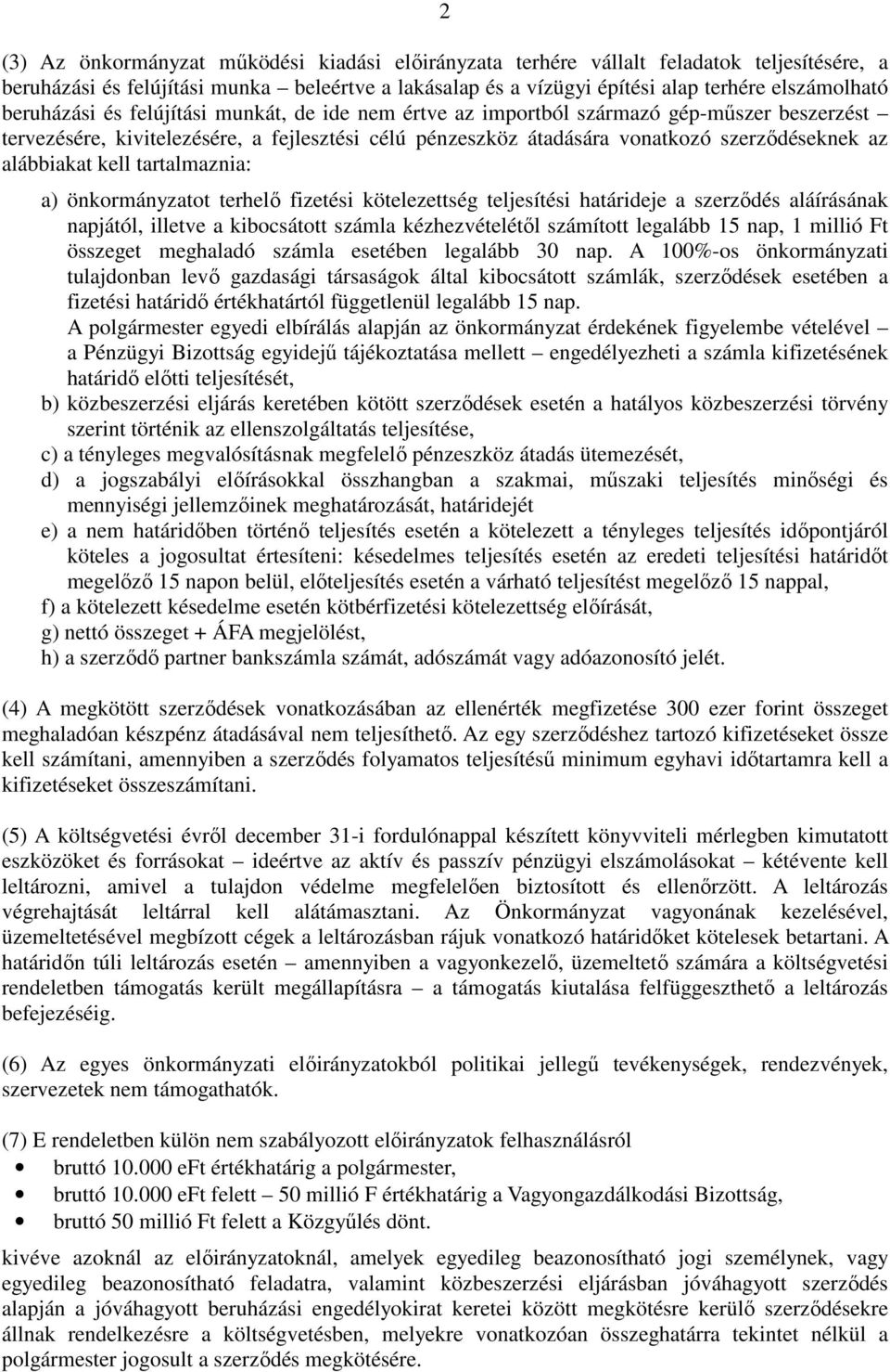 alábbiakat kell tartalmaznia: a) önkormányzatot terhelı fizetési kötelezettség teljesítési határideje a szerzıdés aláírásának napjától, illetve a kibocsátott számla kézhezvételétıl számított legalább