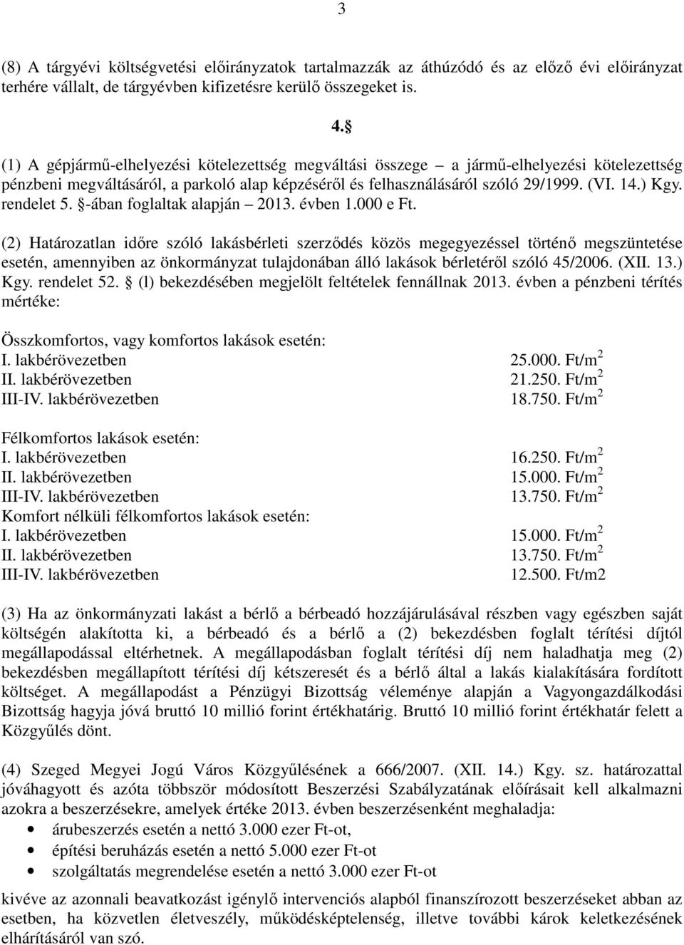 rendelet 5. -ában foglaltak alapján 2013. évben 1.000 e Ft.