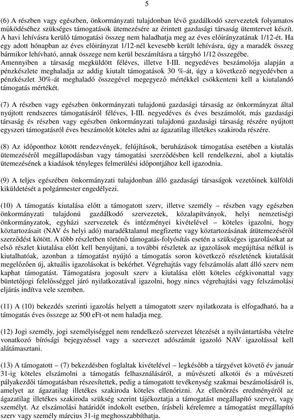 Ha egy adott hónapban az éves elıirányzat 1/12-nél kevesebb került lehívásra, úgy a maradék összeg bármikor lehívható, annak összege nem kerül beszámításra a tárgyhó 1/12 összegébe.