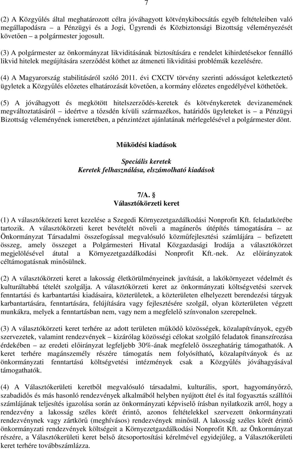 (3) A polgármester az önkormányzat likviditásának biztosítására e rendelet kihirdetésekor fennálló likvid hitelek megújítására szerzıdést köthet az átmeneti likviditási problémák kezelésére.