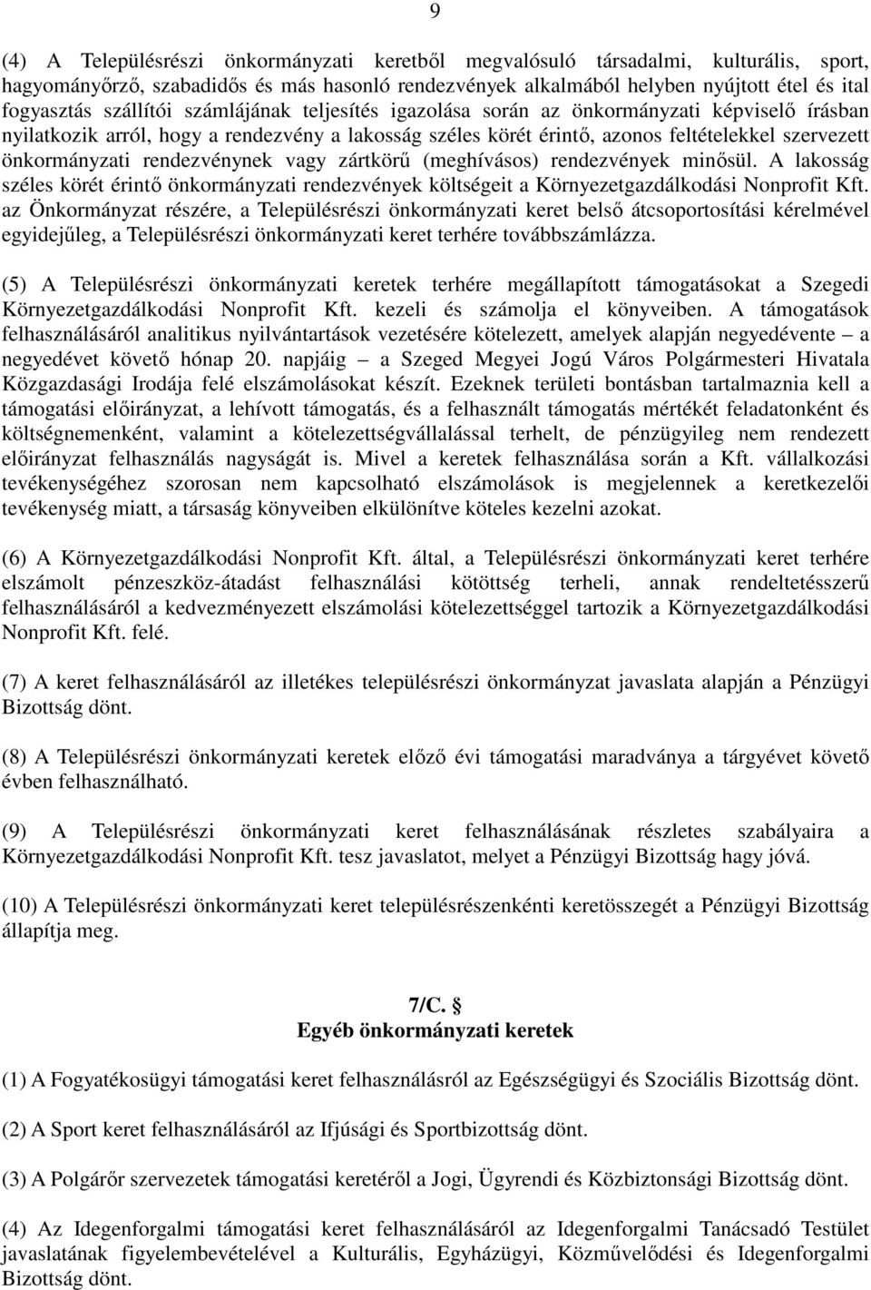 rendezvénynek vagy zártkörő (meghívásos) rendezvények minısül. A lakosság széles körét érintı önkormányzati rendezvények költségeit a Környezetgazdálkodási Nonprofit Kft.