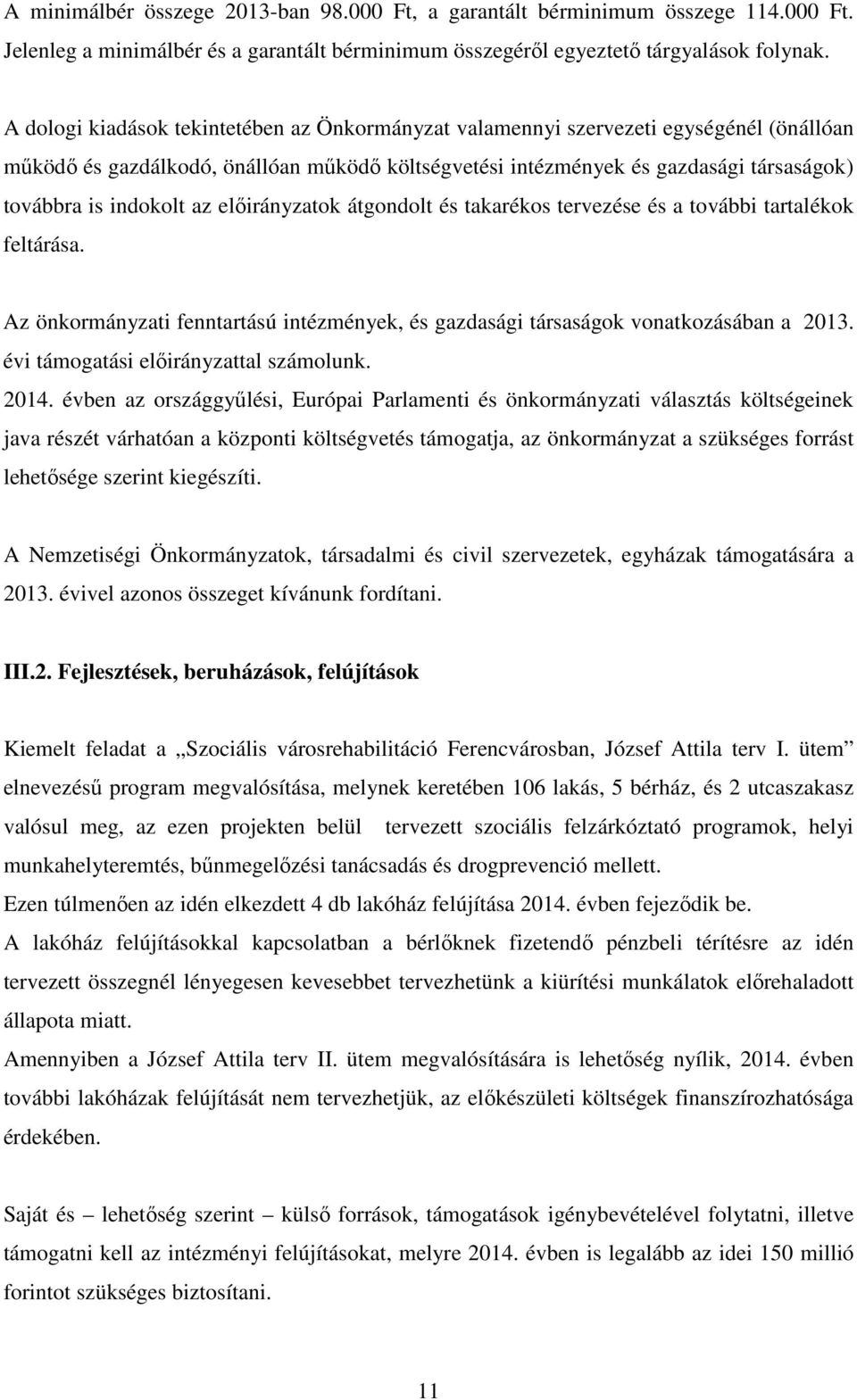 az előirányzatok átgondolt és takarékos tervezése és a további tartalékok feltárása. Az önkormányzati fenntartású intézmények, és gazdasági társaságok vonatkozásában a 2013.