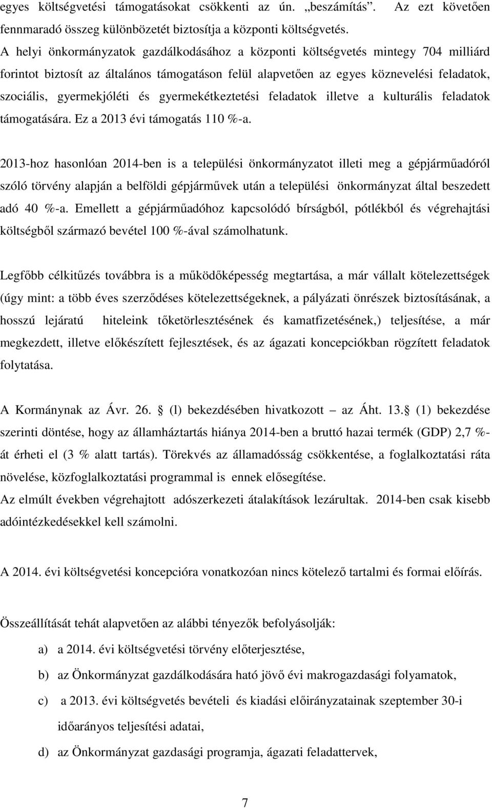 gyermekjóléti és gyermekétkeztetési feladatok illetve a kulturális feladatok támogatására. Ez a 2013 évi támogatás 110 %-a.