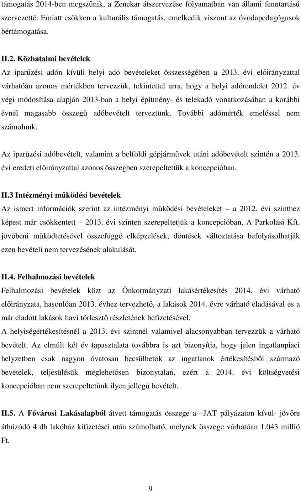 év végi módosítása alapján 2013-ban a helyi építmény- és telekadó vonatkozásában a korábbi évnél magasabb összegű adóbevételt terveztünk. További adómérték emeléssel nem számolunk.