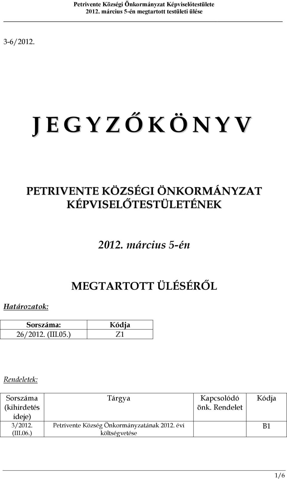 március 5-én Határozatok: Sorszáma: Kódja 26/2012. (III.05.